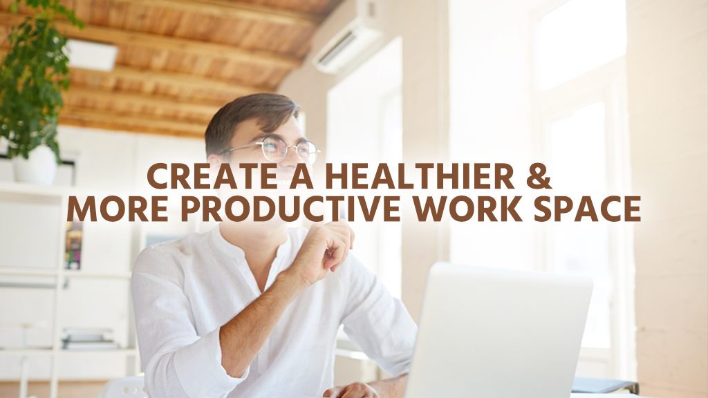 Creating a productive and healthy workspace