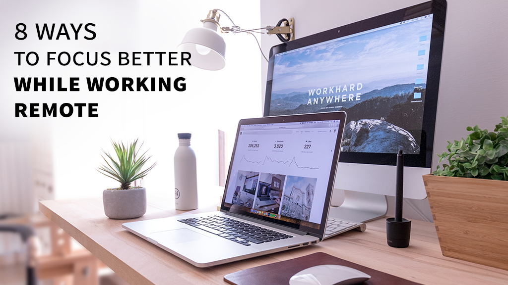 8 Ways to Focus Better While Working Remote