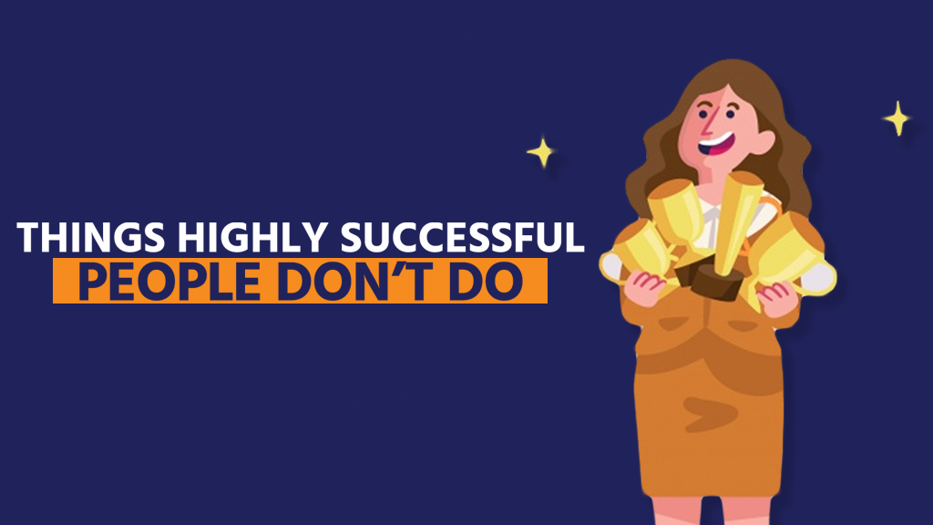 Things highly successful people DON'T DO