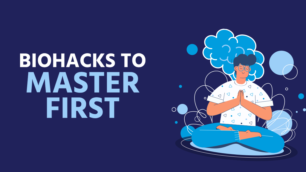 Biohacks to Master First