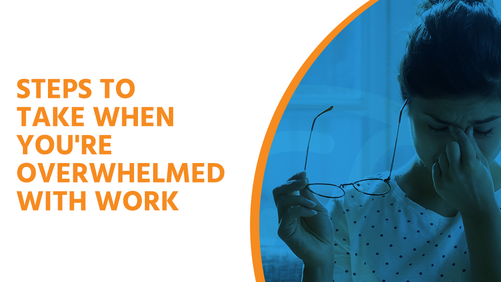 What to do when work overwhelms you