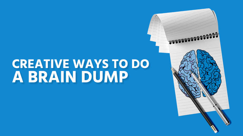 Creative tips to do a brain dump